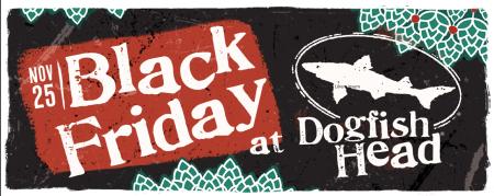 Dogfish Head Black Friday Nov. 25