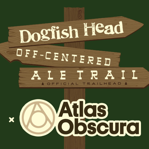 Dogfish Head and Atlas Obscura present anOff-Centered Ale Trail