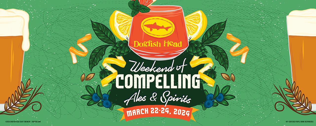 Dogfish Head Weekend of Compelling Ales& Spirits March 22 - 24th 2024