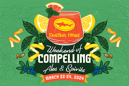 Dogfish Head Weekend of Compelling Ales& Spirits March 22 - 24th 2024